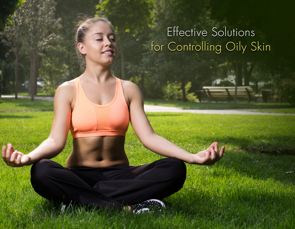 Effective Solutions for Controlling Oily Skin