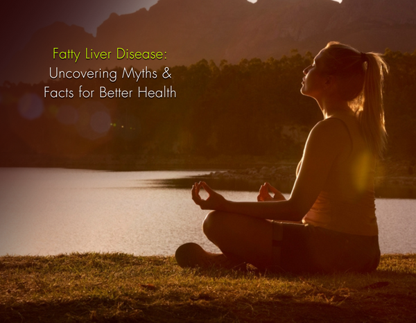 Fatty Liver Disease: Uncovering Myths and Facts for Better Health