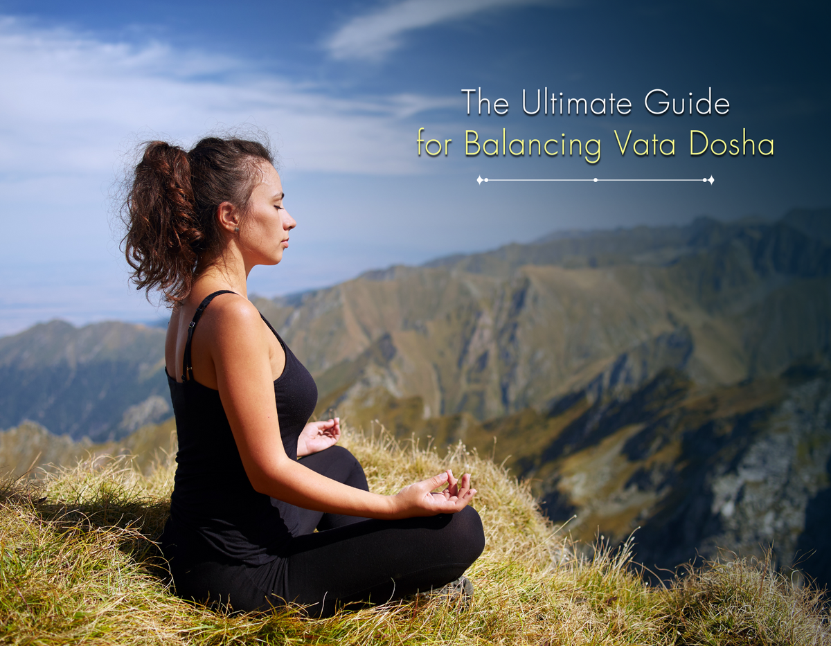 The Ultimate Guide for Balancing Vata Dosha