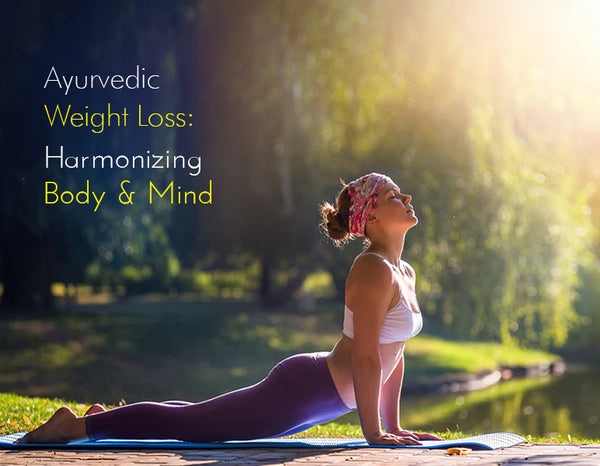 Ayurvedic Weight Loss: Harmonizing Body and Mind